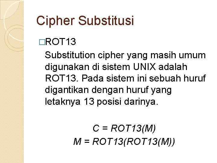 Cipher Substitusi �ROT 13 Substitution cipher yang masih umum digunakan di sistem UNIX adalah
