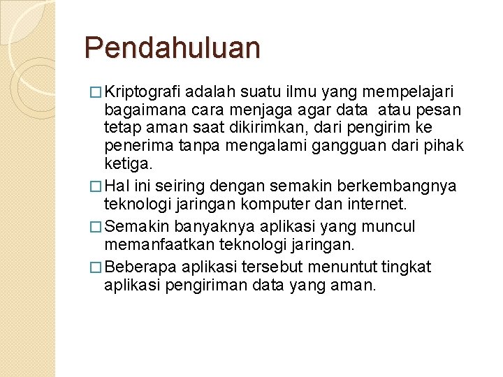 Pendahuluan � Kriptografi adalah suatu ilmu yang mempelajari bagaimana cara menjaga agar data atau