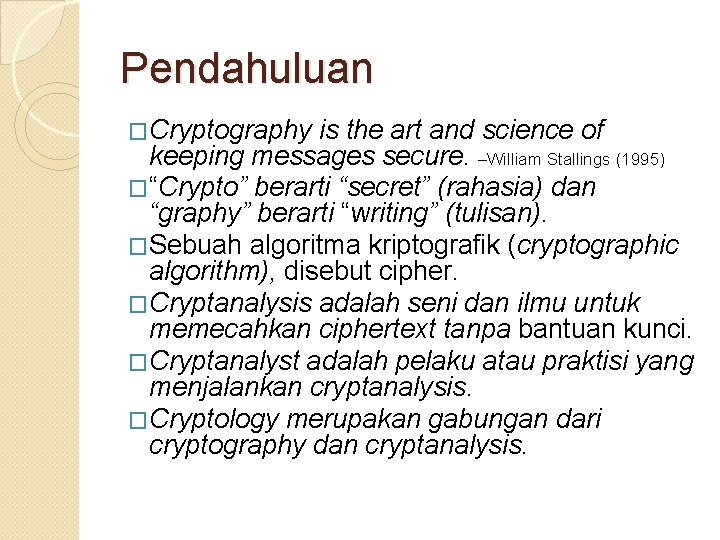 Pendahuluan �Cryptography is the art and science of keeping messages secure. –William Stallings (1995)