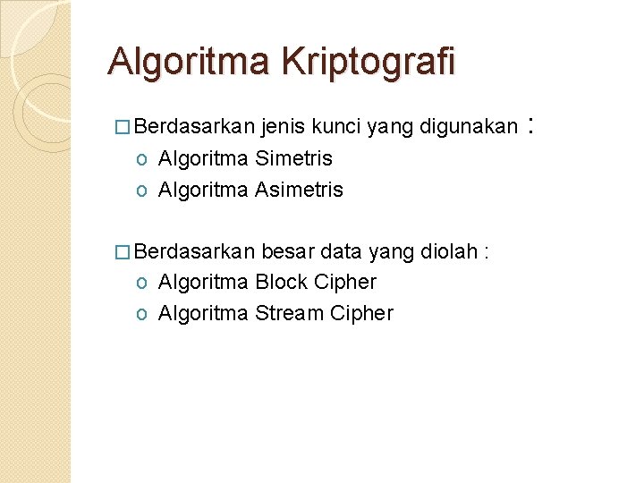Algoritma Kriptografi � Berdasarkan jenis kunci yang digunakan o Algoritma Simetris o Algoritma Asimetris