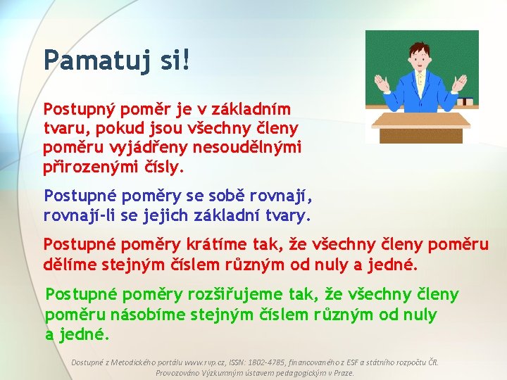 Pamatuj si! Postupný poměr je v základním tvaru, pokud jsou všechny členy poměru vyjádřeny