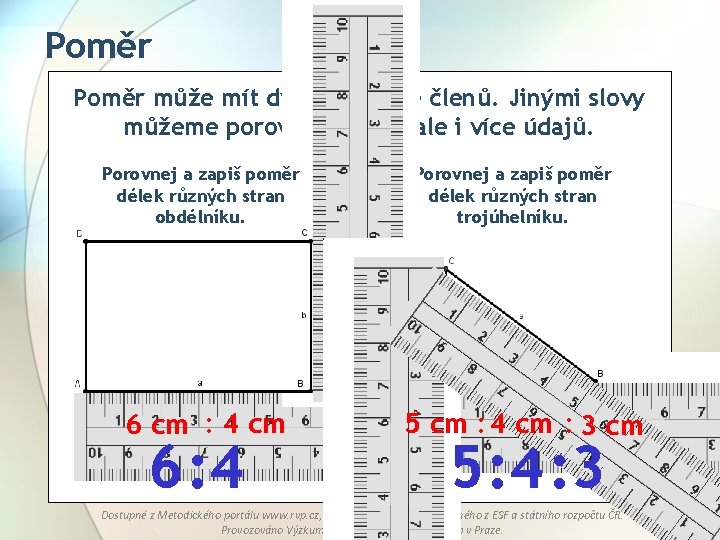 Poměr může mít dva, ale i více členů. Jinými slovy můžeme porovnávat dva, ale