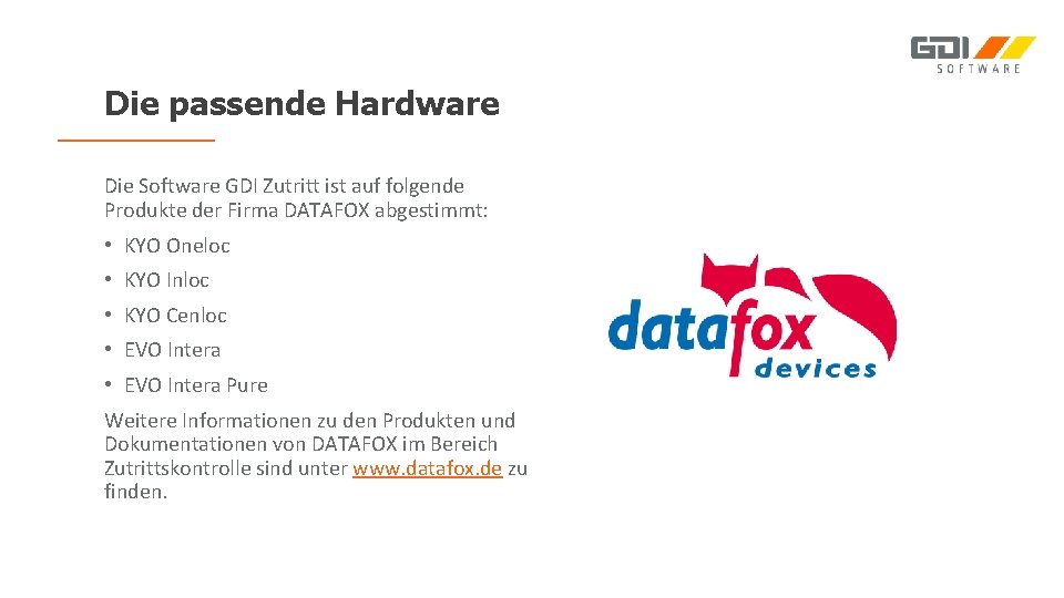 Die passende Hardware Die Software GDI Zutritt ist auf folgende Produkte der Firma DATAFOX