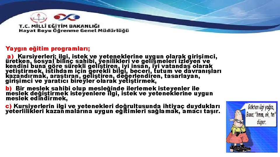 Yaygın eğitim programları; a) Kursiyerleri; ilgi, istek ve yeteneklerine uygun olarak girişimci, üretken, sosyal