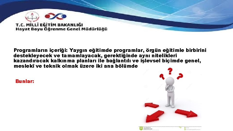 Programların içeriği: Yaygın eğitimde programlar, örgün eğitimle birbirini destekleyecek ve tamamlayacak, gerektiğinde aynı nitelikleri
