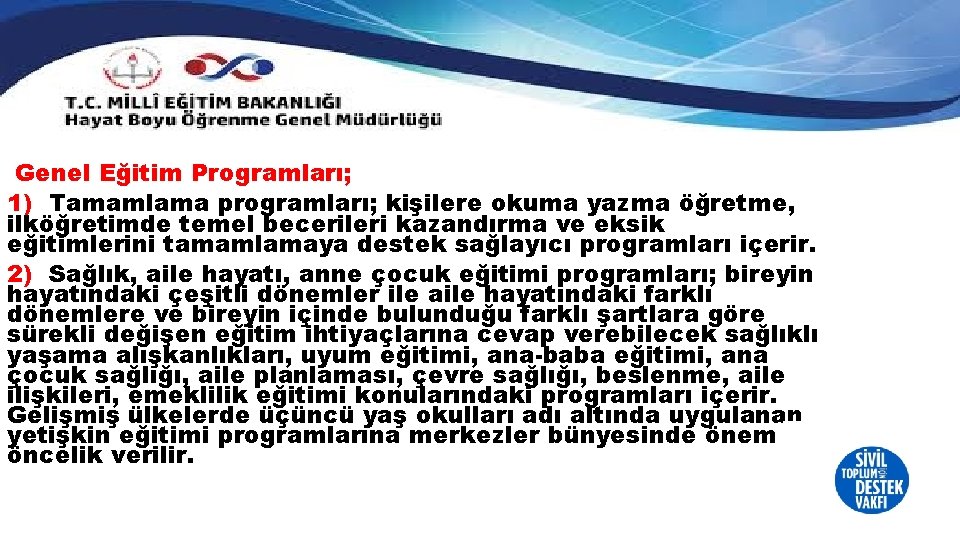 Genel Eğitim Programları; 1) Tamamlama programları; kişilere okuma yazma öğretme, ilköğretimde temel becerileri kazandırma