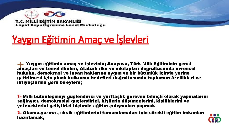 Yaygın Eğitimin Amaç ve İşlevleri Yaygın eğitimin amaç ve işlevinin; Anayasa, Türk Millî Eğitiminin