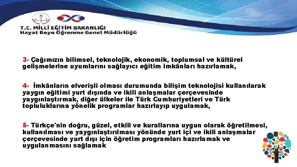 3 - Çağımızın bilimsel, teknolojik, ekonomik, toplumsal ve kültürel gelişmelerine uyumlarını sağlayıcı eğitim imkânları