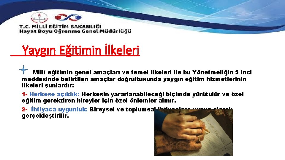 Yaygın Eğitimin İlkeleri Millî eğitimin genel amaçları ve temel ilkeleri ile bu Yönetmeliğin 5