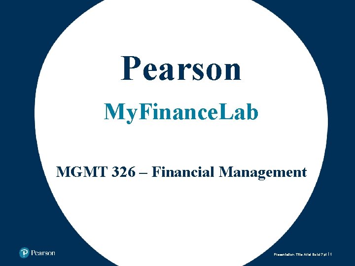 Pearson My. Finance. Lab MGMT 326 – Financial Management Presentation Title Arial Bold 7