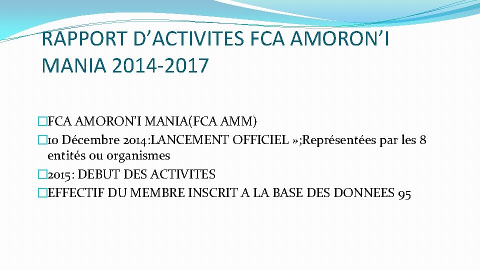 RAPPORT D’ACTIVITES FCA AMORON’I MANIA 2014 -2017 �FCA AMORON’I MANIA(FCA AMM) � 10 Décembre RAPPORT D’ACTIVITES FCA AMORON’I MANIA 2014 -2017 �FCA AMORON’I MANIA(FCA AMM) � 10 Décembre