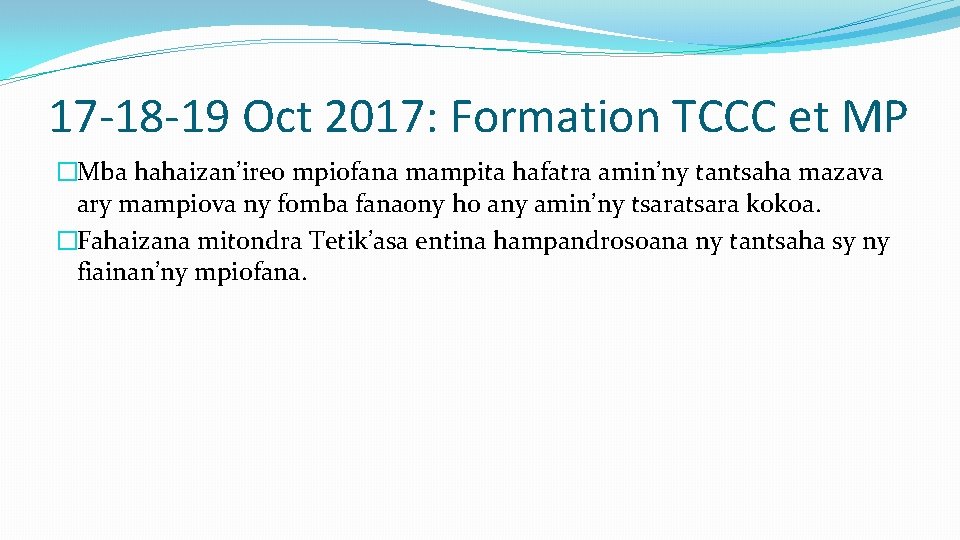 17 -18 -19 Oct 2017: Formation TCCC et MP �Mba hahaizan’ireo mpiofana mampita hafatra 17 -18 -19 Oct 2017: Formation TCCC et MP �Mba hahaizan’ireo mpiofana mampita hafatra