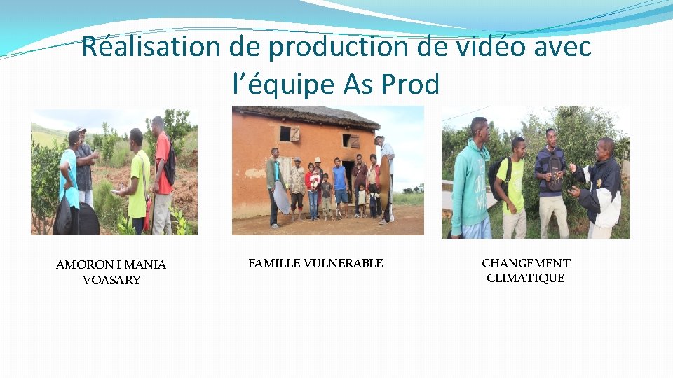 Réalisation de production de vidéo avec l’équipe As Prod AMORON’I MANIA VOASARY FAMILLE VULNERABLE