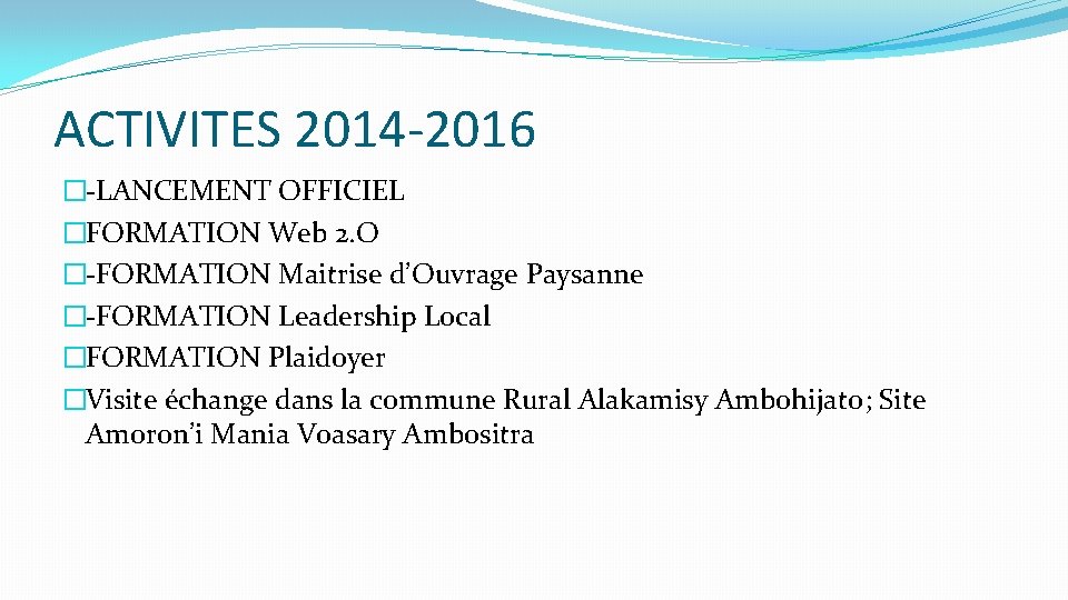 ACTIVITES 2014 -2016 �-LANCEMENT OFFICIEL �FORMATION Web 2. O �-FORMATION Maitrise d’Ouvrage Paysanne �-FORMATION