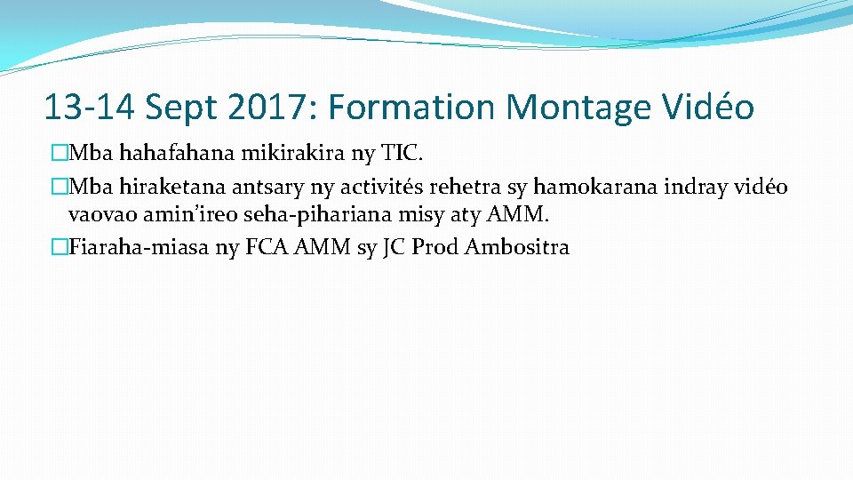 13 -14 Sept 2017: Formation Montage Vidéo �Mba hahafahana mikira ny TIC. �Mba hiraketana