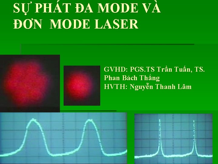 SỰ PHÁT ĐA MODE VÀ ĐƠN MODE LASER GVHD: PGS. TS Trần Tuấn, TS.