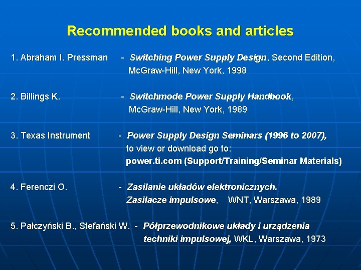 Recommended books and articles 1. Abraham I. Pressman - Switching Power Supply Design, Second