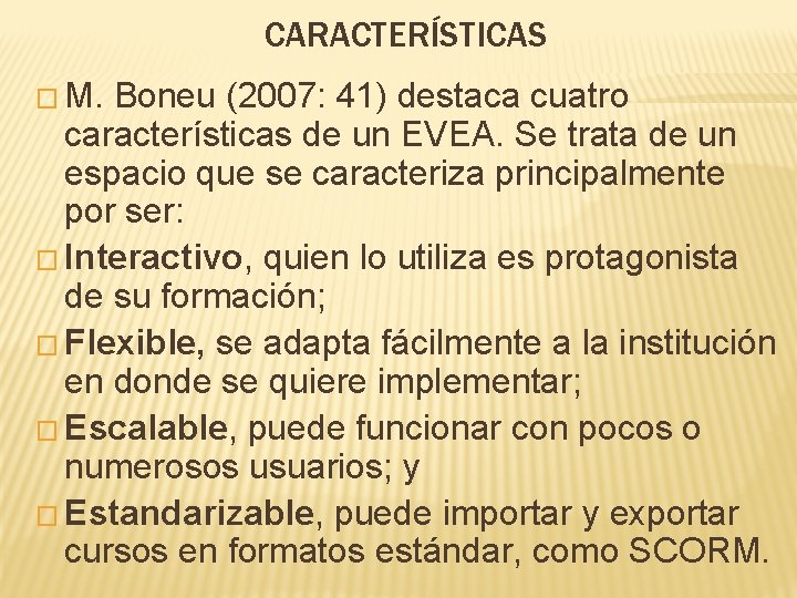 CARACTERÍSTICAS � M. Boneu (2007: 41) destaca cuatro características de un EVEA. Se trata