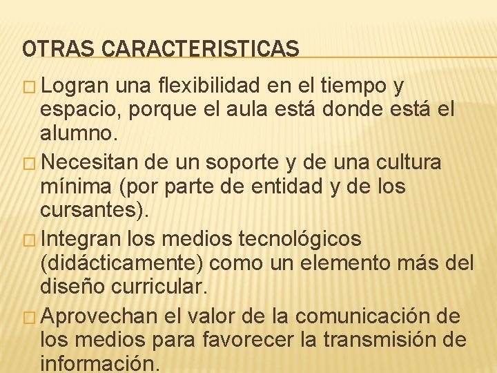 OTRAS CARACTERISTICAS � Logran una flexibilidad en el tiempo y espacio, porque el aula