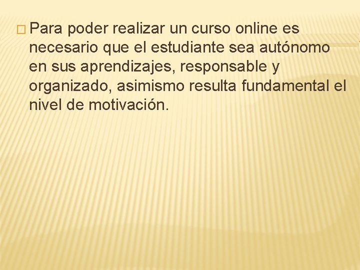 � Para poder realizar un curso online es necesario que el estudiante sea autónomo