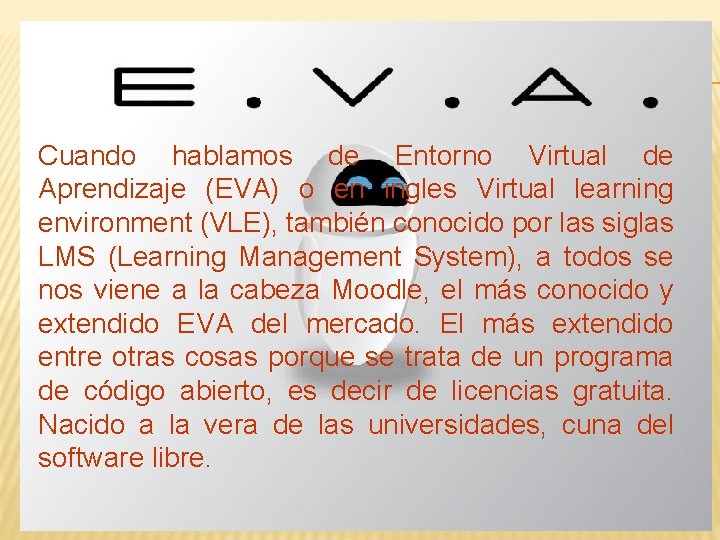 Cuando hablamos de Entorno Virtual de Aprendizaje (EVA) o en ingles Virtual learning environment