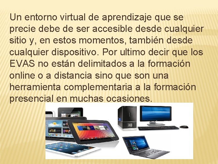 Un entorno virtual de aprendizaje que se precie debe de ser accesible desde cualquier