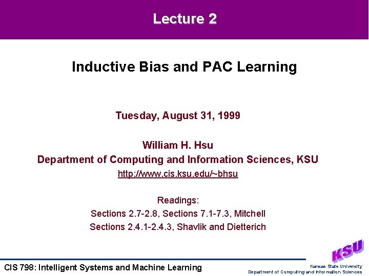 Lecture 2 Inductive Bias and PAC Learning Tuesday, August 31, 1999 William H. Hsu