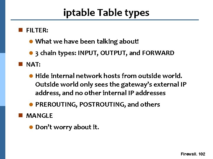 iptable Table types n FILTER: l What we have been talking about! l 3