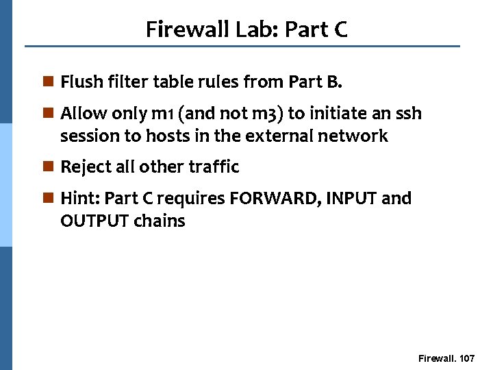 Firewall Lab: Part C n Flush filter table rules from Part B. n Allow