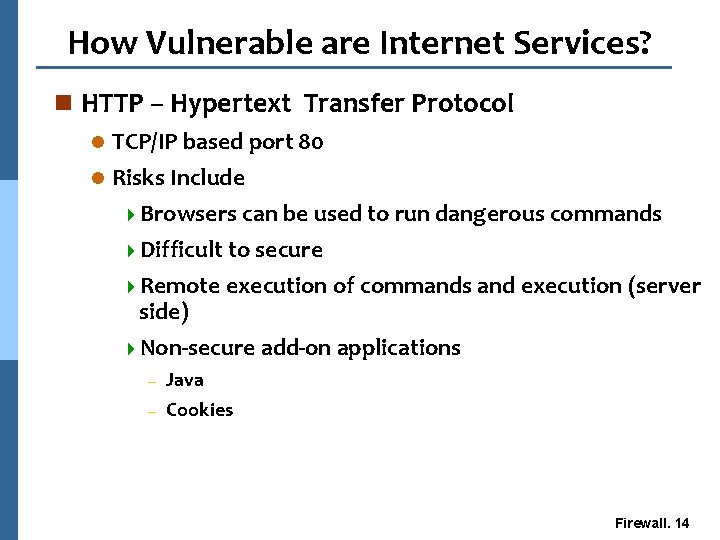 How Vulnerable are Internet Services? n HTTP – Hypertext Transfer Protocol TCP/IP based port
