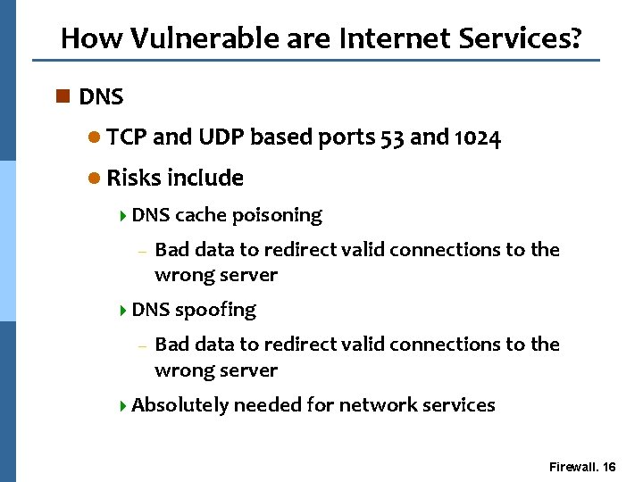 How Vulnerable are Internet Services? n DNS l TCP and UDP based ports 53