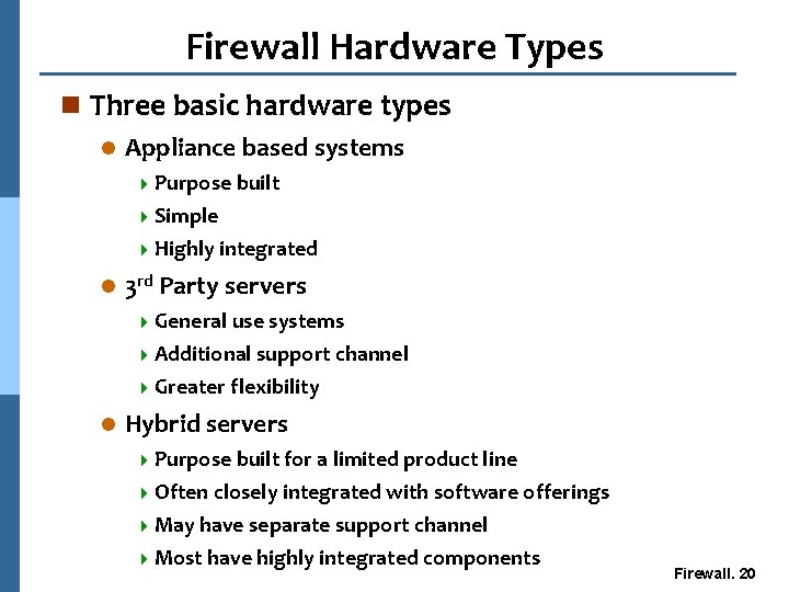 Firewall Hardware Types n Three basic hardware types l Appliance based systems 4 Purpose