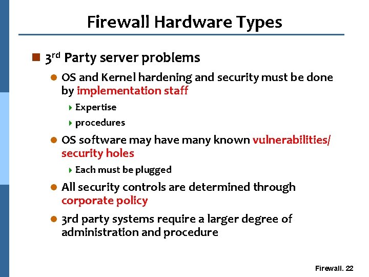 Firewall Hardware Types n 3 rd Party server problems l OS and Kernel hardening