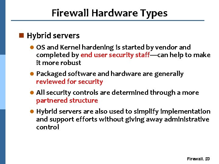 Firewall Hardware Types n Hybrid servers l OS and Kernel hardening is started by