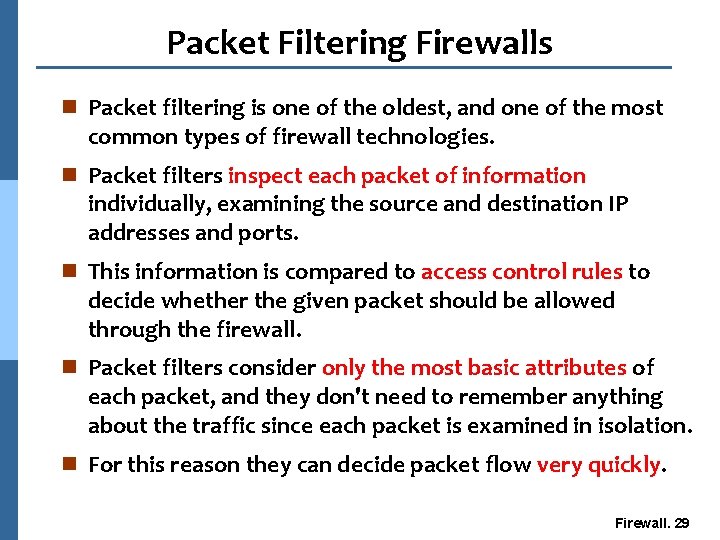 Packet Filtering Firewalls n Packet filtering is one of the oldest, and one of