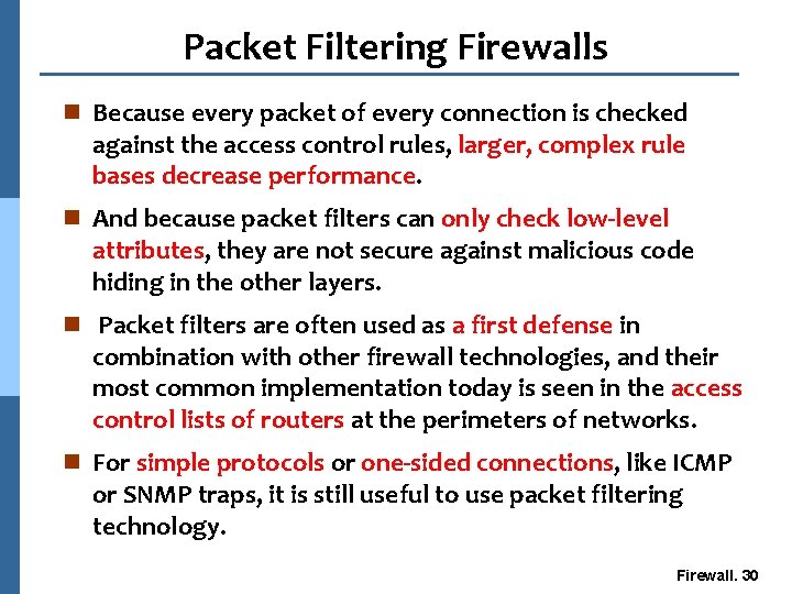 Packet Filtering Firewalls n Because every packet of every connection is checked against the