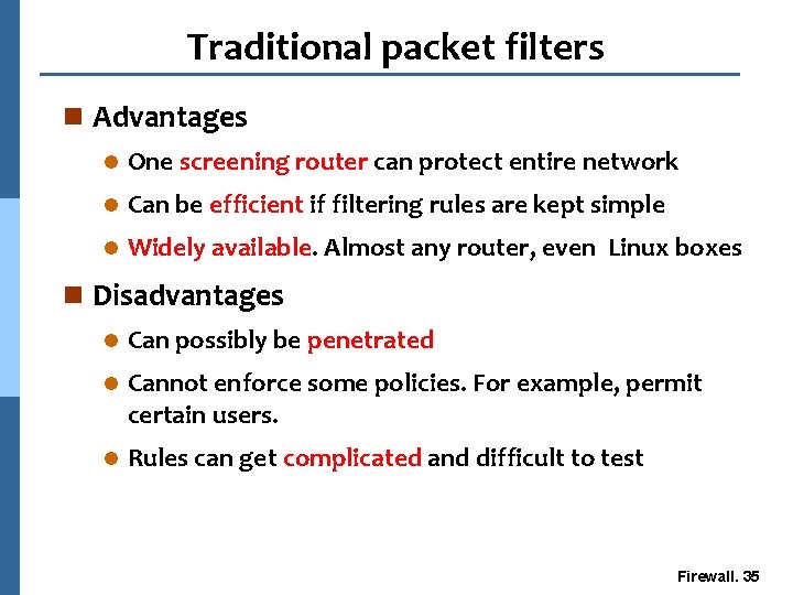 Traditional packet filters n Advantages l One screening router can protect entire network l