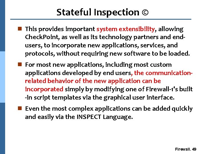 Stateful Inspection © n This provides important system extensibility, allowing Check. Point, as well