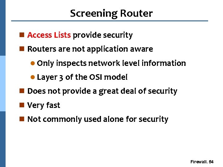 Screening Router n Access Lists provide security n Routers are not application aware l