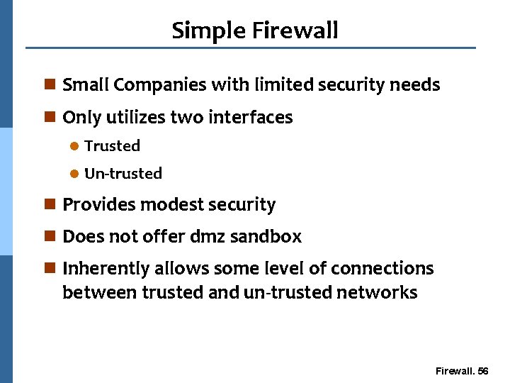 Simple Firewall n Small Companies with limited security needs n Only utilizes two interfaces