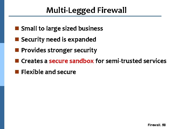 Multi-Legged Firewall n Small to large sized business n Security need is expanded n