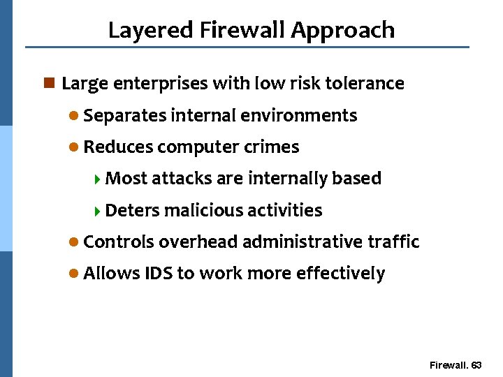 Layered Firewall Approach n Large enterprises with low risk tolerance l Separates internal environments