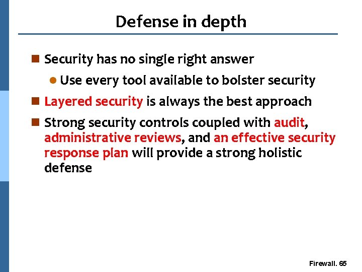 Defense in depth n Security has no single right answer l Use every tool