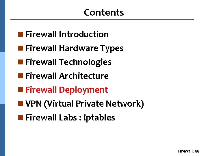 Contents n Firewall Introduction n Firewall Hardware Types n Firewall Technologies n Firewall Architecture