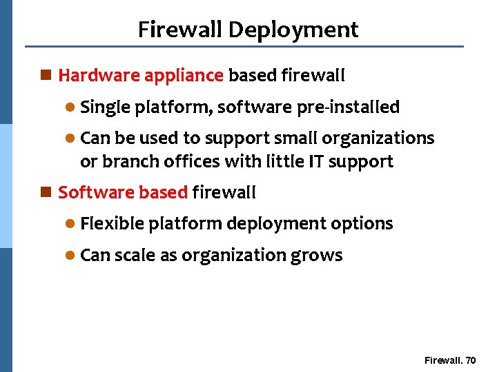Firewall Deployment n Hardware appliance based firewall l Single platform, software pre-installed l Can