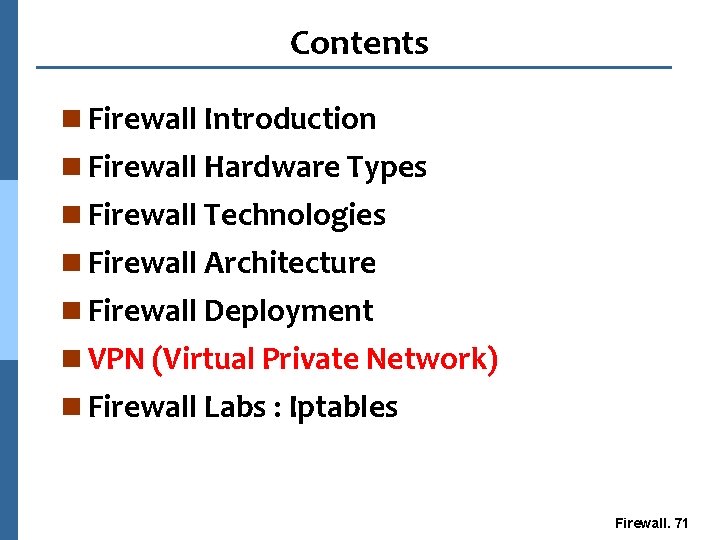 Contents n Firewall Introduction n Firewall Hardware Types n Firewall Technologies n Firewall Architecture