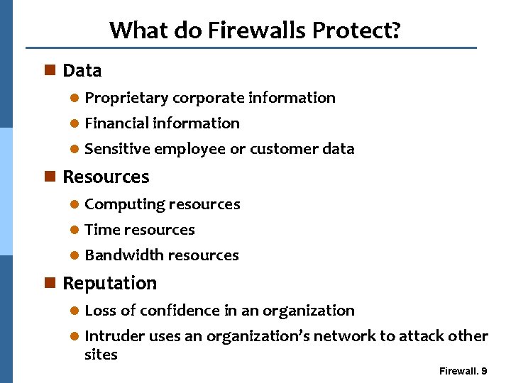 What do Firewalls Protect? n Data l Proprietary corporate information Financial information l Sensitive