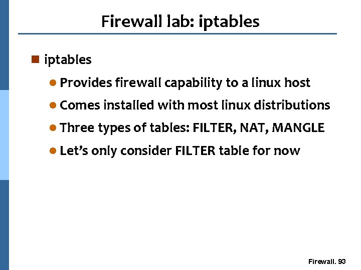 Firewall lab: iptables n iptables l Provides firewall capability to a linux host l