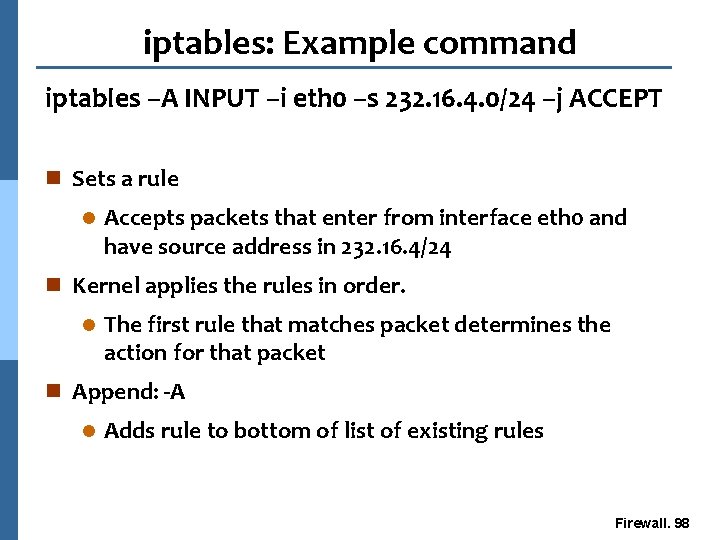 iptables: Example command iptables –A INPUT –i eth 0 –s 232. 16. 4. 0/24