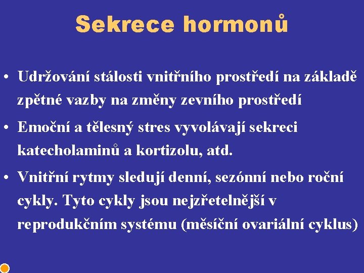 Sekrece hormonů • Udržování stálosti vnitřního prostředí na základě zpětné vazby na změny zevního